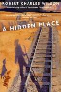 A Hidden Place di Robert Charles Wilson edito da St. Martins Press-3PL