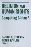 Religion and Human Rights: Competing Claims? di Peter Juviler, Carrie Gustafson edito da Taylor & Francis Ltd