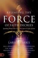 Releasing the Force of Faith Decrees: Speaking Words That Carry the Spirit and Life of Jesus di Bill Johnson, Robert Henderson, Tim Sheets edito da DESTINY IMAGE INC