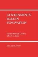 Government S Role in Innovation di Dennis Patrick Leyden, Albert N. Link edito da SPRINGER NATURE