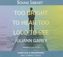 Too Bright to Hear, Too Loud to See di Juliann Garey edito da Blackstone Audiobooks