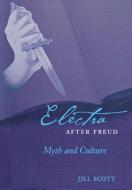 Electra after Freud di Jill Scott edito da Cornell University Press