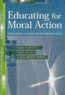 Educating For Moral Action: A Sourcebook In Health And Rehabilitation Ethics di Ruth B. Purtilo edito da F.a. Davis Company