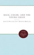 Race, Color, And The Young Child di John E. Williams, J. Kenneth Morland edito da The University Of North Carolina Press