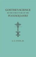 Goethe's Science in the Structure of the Wanderjahre di A. G. Steer edito da UNIV OF GEORGIA PR