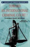 Toward an International Criminal Court di Alton Frye edito da COUNCIL FOREIGN RELATIONS