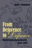 From Deference to Defiance (Paperback) di Roger Thompson edito da New England Historic Genealogical Society(NEH