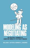 Modeling as Negotiating di William H. Dutton, Kenneth L. Kraemer, Unknown edito da Ablex Publishing Corp.