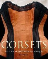 Corsets Historical Patterns & Techniques di Jill Salen edito da Costume & Fashion Press/Quite Specific Media