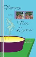 French for Food Lovers di Sasha Newborn edito da Mudborn Press