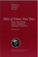 Tales of Times Now Past: Sixty-Two Stories from a Medieval Japanese Collection di Marian Ury edito da UNIV OF MICHIGAN PR