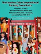 The Complete Color Compendium of the Kelly Green Books, Volumes 1, 2, and 3: Photo Identification of More Than 800 Classic Kelly Dolls, 4.5 Friends, a di Marsha McLaughlin Radford edito da Marsha Radford