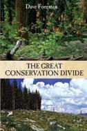 The Great Conservation Divide: Conservation vs. Resourcism on America's Public Lands di Dave Foreman edito da Ravens Eye Press LLC
