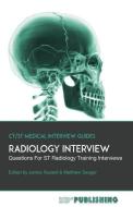 Radiology Interview: The Definitive Guide with Over 500 Interview Questions for St Radiology Training Interviews di James Russell, Matthew Seager edito da MD+ Publishing