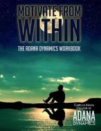 Motivate from Within: The ADANA Dynamics Workbook di Violet Trachtenberg, Camille Adana edito da LIGHTNING SOURCE INC