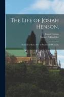 The Life of Josiah Henson,: Formerly a Slave, Now an Inhabitant of Canada; di Josiah Henson, Samuel Atkins Eliot edito da LIGHTNING SOURCE INC