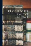 Descent of the Family of Nuttall di Anonymous edito da LIGHTNING SOURCE INC