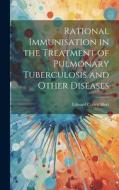 Rational Immunisation in the Treatment of Pulmonary Tuberculosis and Other Diseases di Hort Edward Collett edito da LEGARE STREET PR