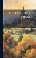 The Example of France: A Warning to Britain di Arthur Young edito da LEGARE STREET PR