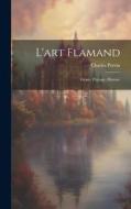 L'art Flamand: Genre, Paysage, Histoire di Charles Potvin edito da LEGARE STREET PR