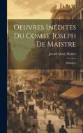 Oeuvres Inédites Du Comte Joseph De Maistre: (Mélanges) di Joseph Marie Maistre edito da LEGARE STREET PR
