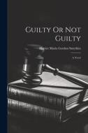 Guilty Or Not Guilty; a Novel di Harriet Maria Gordon Smythies edito da LEGARE STREET PR