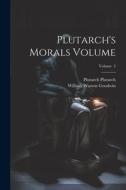 Plutarch's Morals Volume; Volume 2 di William Watson Goodwin, Plutarch Plutarch edito da LEGARE STREET PR