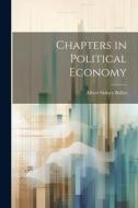 Chapters in Political Economy di Albert Sidney Bolles edito da LEGARE STREET PR