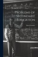 Problems of Secondary Education di David Snedden edito da LEGARE STREET PR
