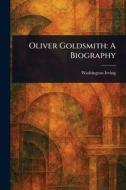 Oliver Goldsmith di Washington Irving edito da Creative Media Partners, LLC