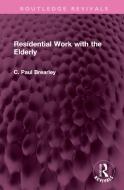 Residential Work With The Elderly di C Paul Brearley edito da Taylor & Francis Ltd