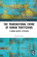 The Transnational Crime Of Human Trafficking di Maria O'Neill edito da Taylor & Francis Ltd