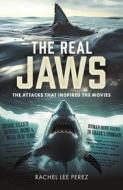 The Real Jaws di Rachel Lee Perez edito da Pen & Sword Books