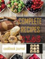 The Complete Recipes for Kids Cookbook Journal di Ruks Rundle edito da INDEPENDENTLY PUBLISHED