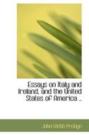 Essays On Italy And Ireland, And The United States Of America .. di John Webb Probyn edito da Bibliolife