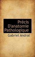 Precis D'anatomie Pathologique di Gabriel Andral edito da Bibliolife