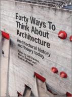 Forty Ways to Think About Architecture di Iain Borden, Professor Murray Fraser, Barbara Penner edito da John Wiley & Sons Inc