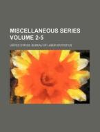 Miscellaneous Series Volume 2-5 di United States Bureau Statistics edito da Rarebooksclub.com