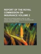 Report of the Royal Commission on Insurance Volume 2; Minutes of Evidence [March 5-Nov. 24, 1906] di Canada Royal Insurance edito da Rarebooksclub.com