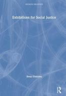 Exhibitions for Social Justice di Elena Gonzales edito da Taylor & Francis Ltd