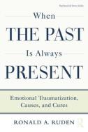 When the Past Is Always Present di Ronald A. Ruden edito da Routledge