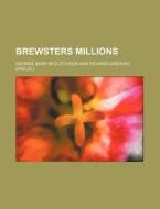 Brewsters Millions di George Barr McCutcheon edito da General Books Llc
