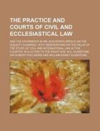 The Practice And Courts Of Civil And Ecc di Sir Robert Phillimore edito da Rarebooksclub.com