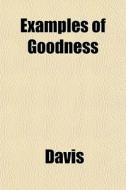 Examples Of Goodness di Paul K. Davis edito da General Books