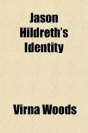 Jason Hildreth's Identity di Virna Woods edito da General Books
