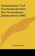 Staatsmanner Und Geschichtschreiber Des Neunzehnten Jahrhunderts (1896) di Ottokar Lorenz edito da Kessinger Publishing