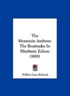 The Mountain Anthem: The Beatitudes in Rhythmic Echoes (1885) di William Carey Richards edito da Kessinger Publishing
