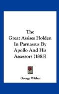 The Great Assises Holden in Parnassus by Apollo and His Assessors (1885) di George Wither edito da Kessinger Publishing