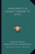 Immigrants as Charity Seekers V1 (1911) di United States Immigration Commission edito da Kessinger Publishing