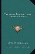 Carmina Brugesiana: Domestic Poems (1822) di Edward Quillinan edito da Kessinger Publishing